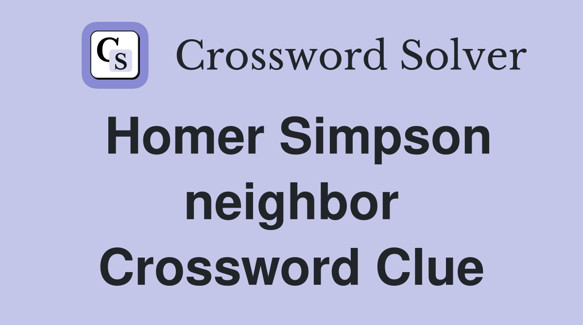 Homer Simpson neighbor Crossword Clue