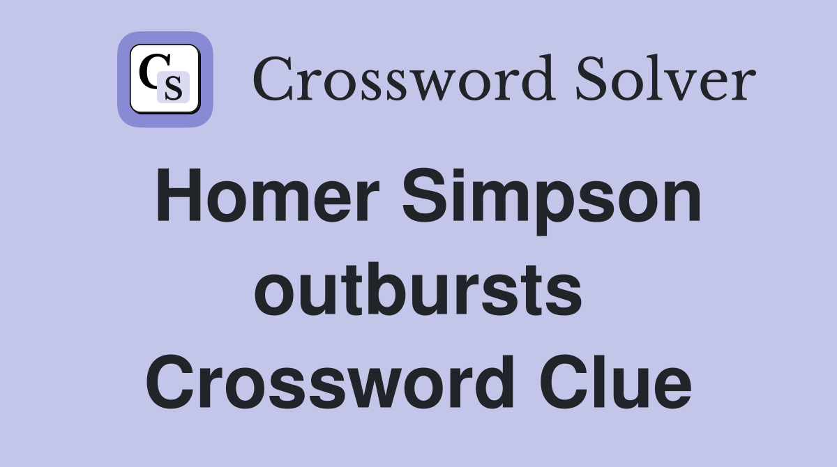 Homer Simpson outbursts Crossword Clue