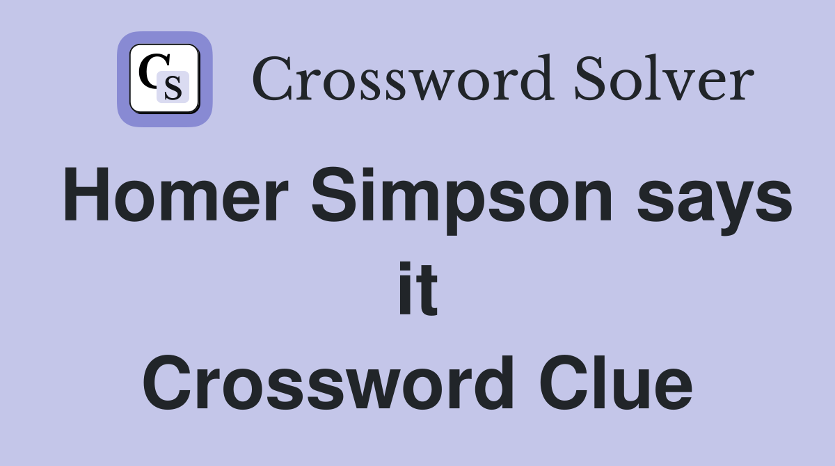 Homer Simpson says it Crossword Clue
