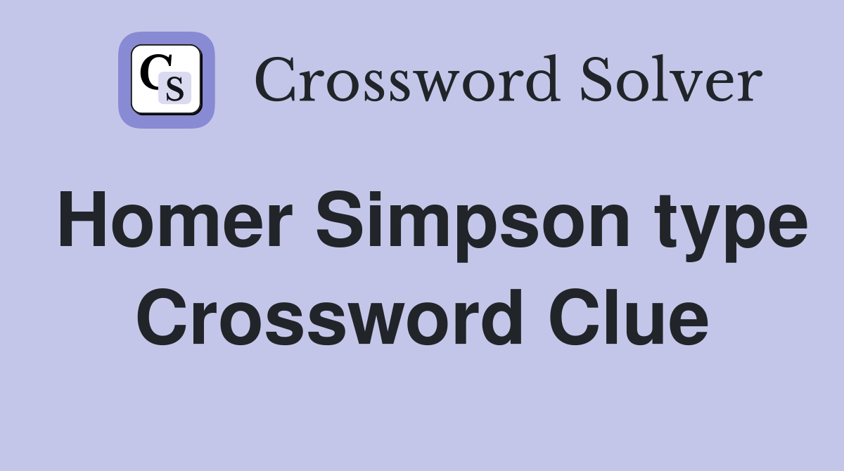 Homer Simpson type Crossword Clue