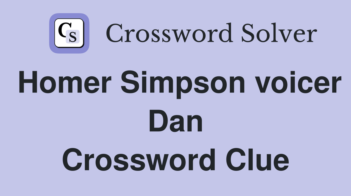 Homer Simpson voicer Dan Crossword Clue