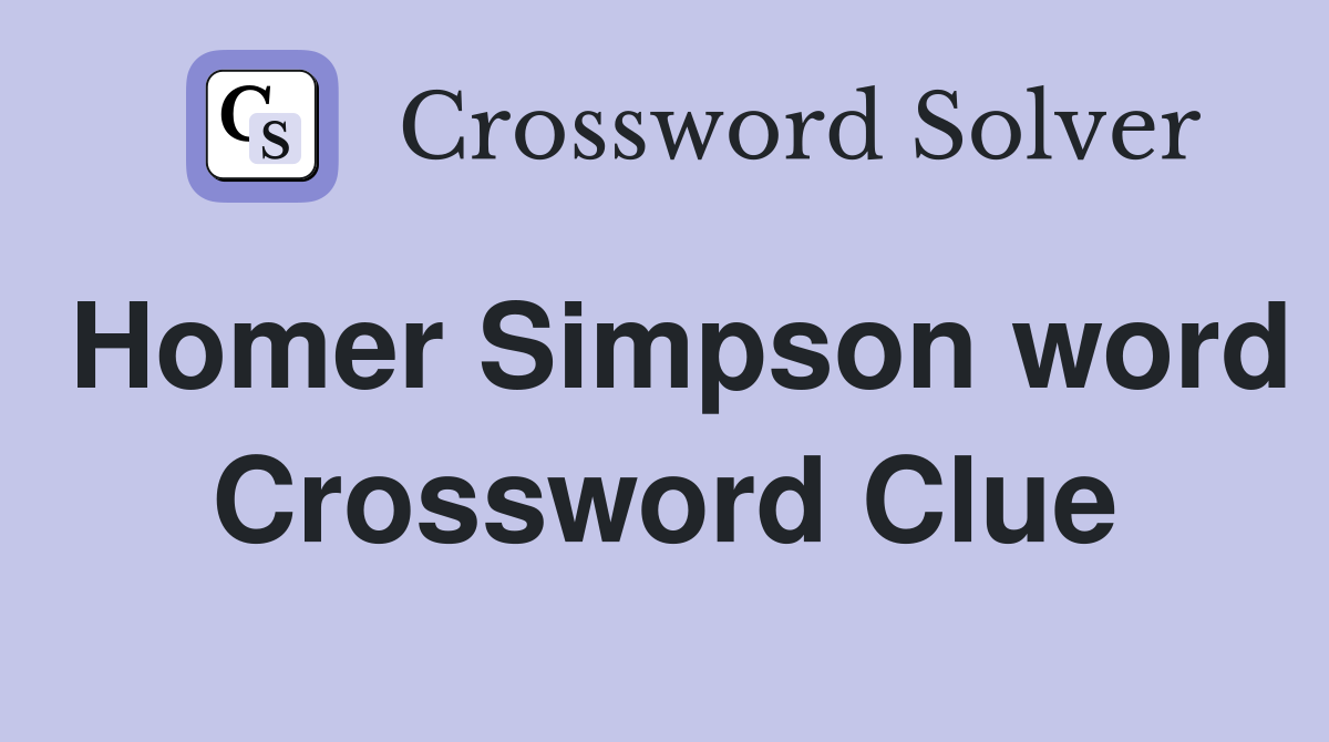 Homer Simpson word Crossword Clue