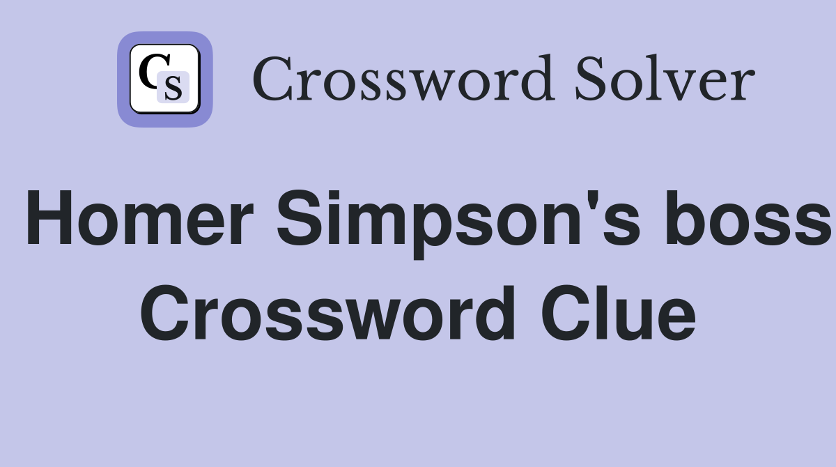 Homer Simpson's boss Crossword Clue