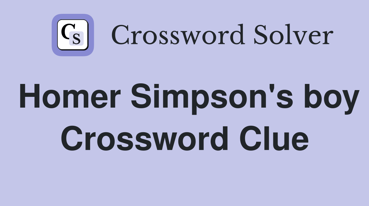 Homer Simpson's boy Crossword Clue