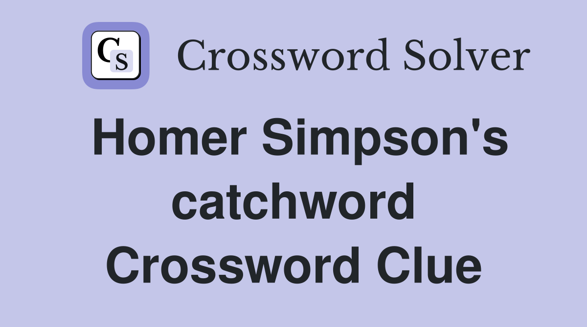 Homer Simpson's catchword Crossword Clue