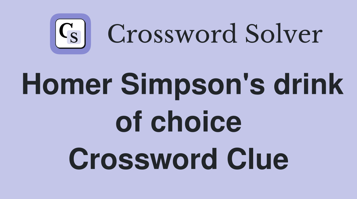 Homer Simpson's drink of choice Crossword Clue