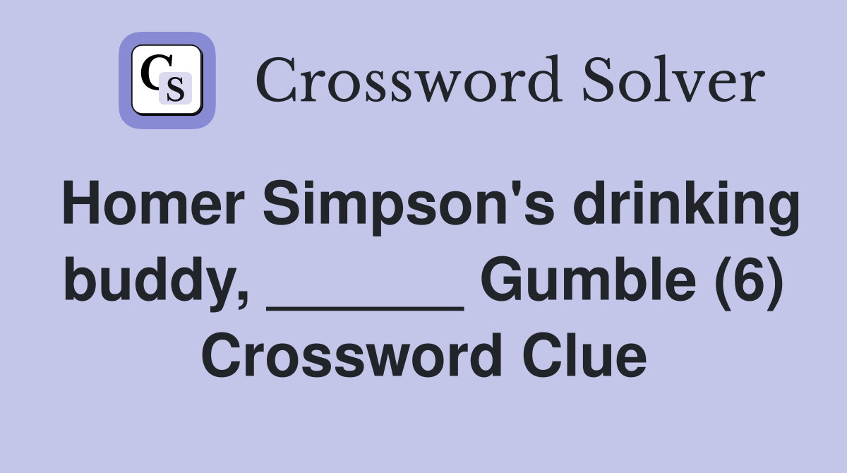 Homer Simpson's drinking buddy, ______ Gumble (6) Crossword Clue