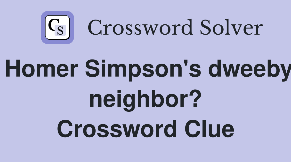 Homer Simpson's dweeby neighbor? Crossword Clue