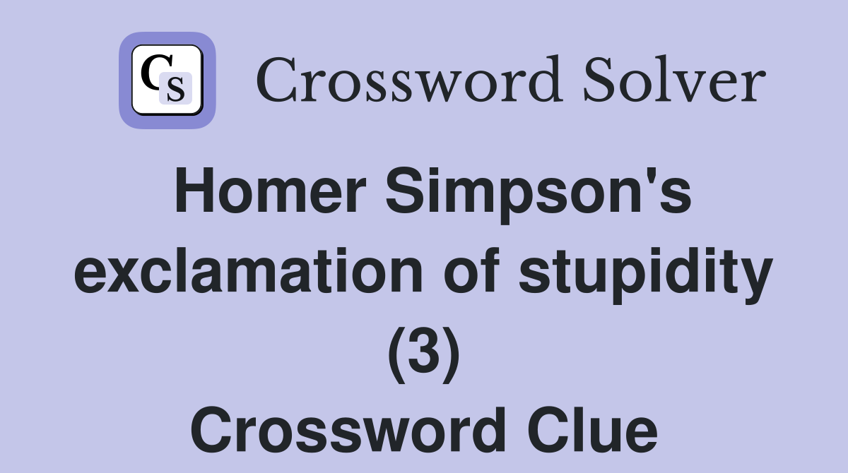 Homer Simpson's exclamation of stupidity (3) Crossword Clue