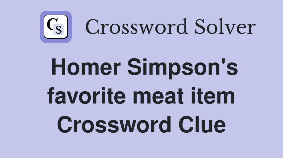 Homer Simpson's favorite meat item Crossword Clue