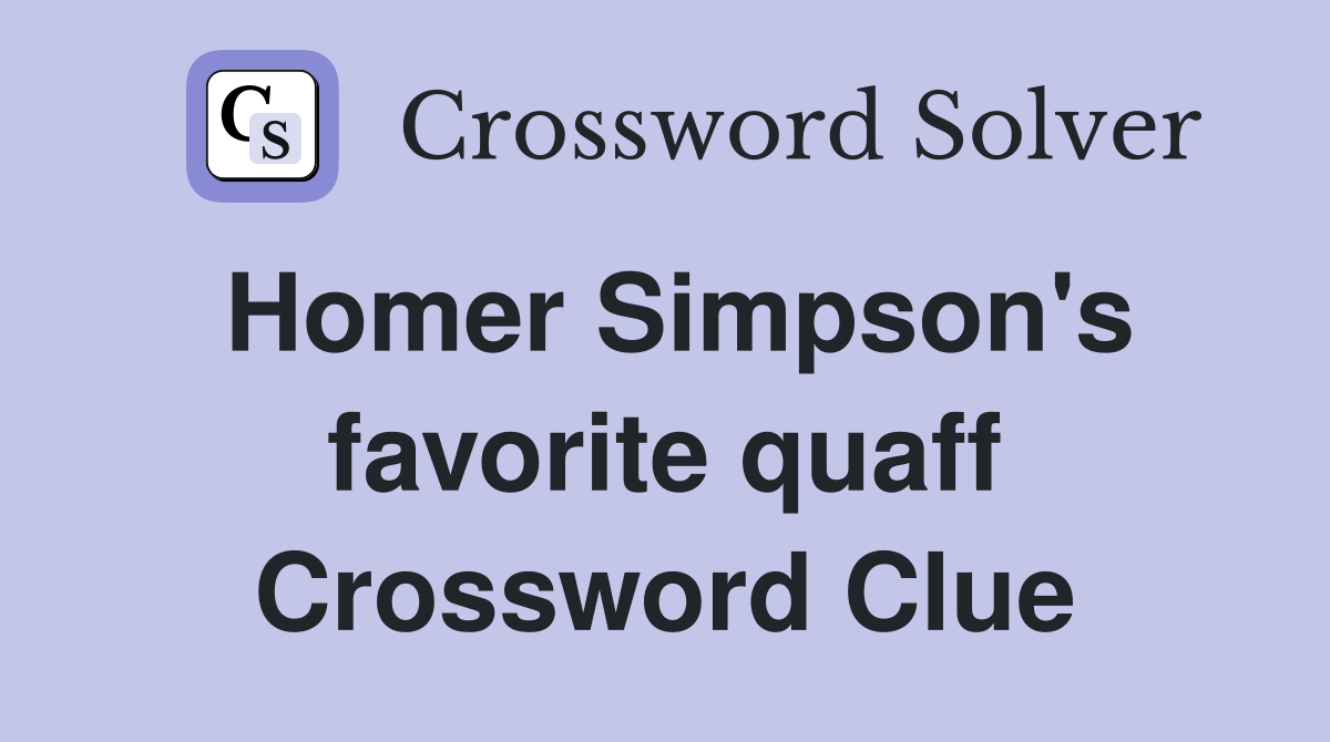 Homer Simpson's favorite quaff Crossword Clue