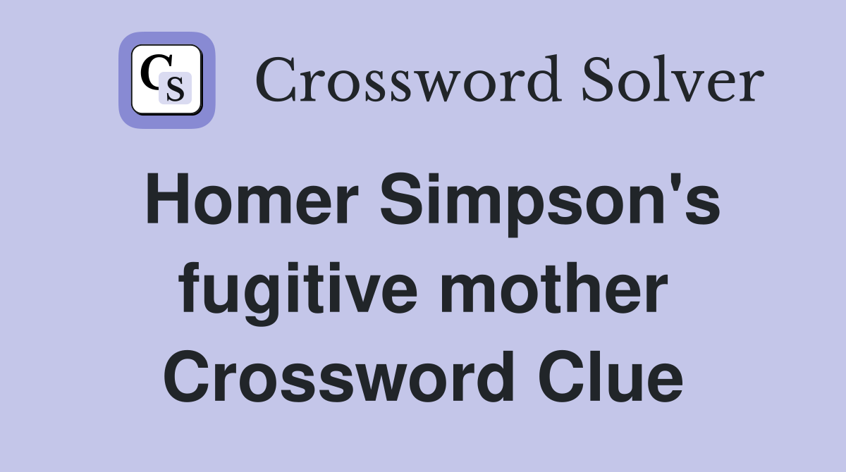 Homer Simpson's fugitive mother Crossword Clue