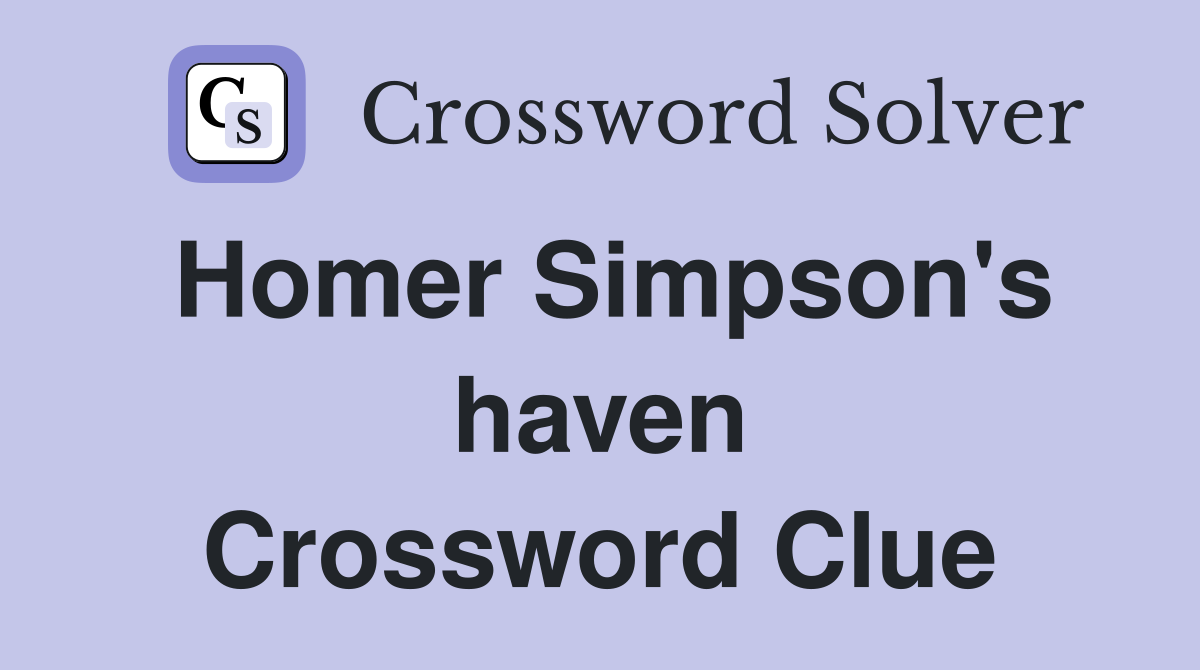 Homer Simpson's haven Crossword Clue