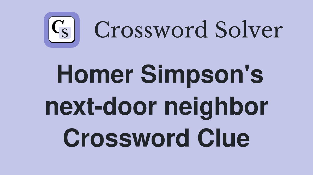 Homer Simpson's next-door neighbor Crossword Clue