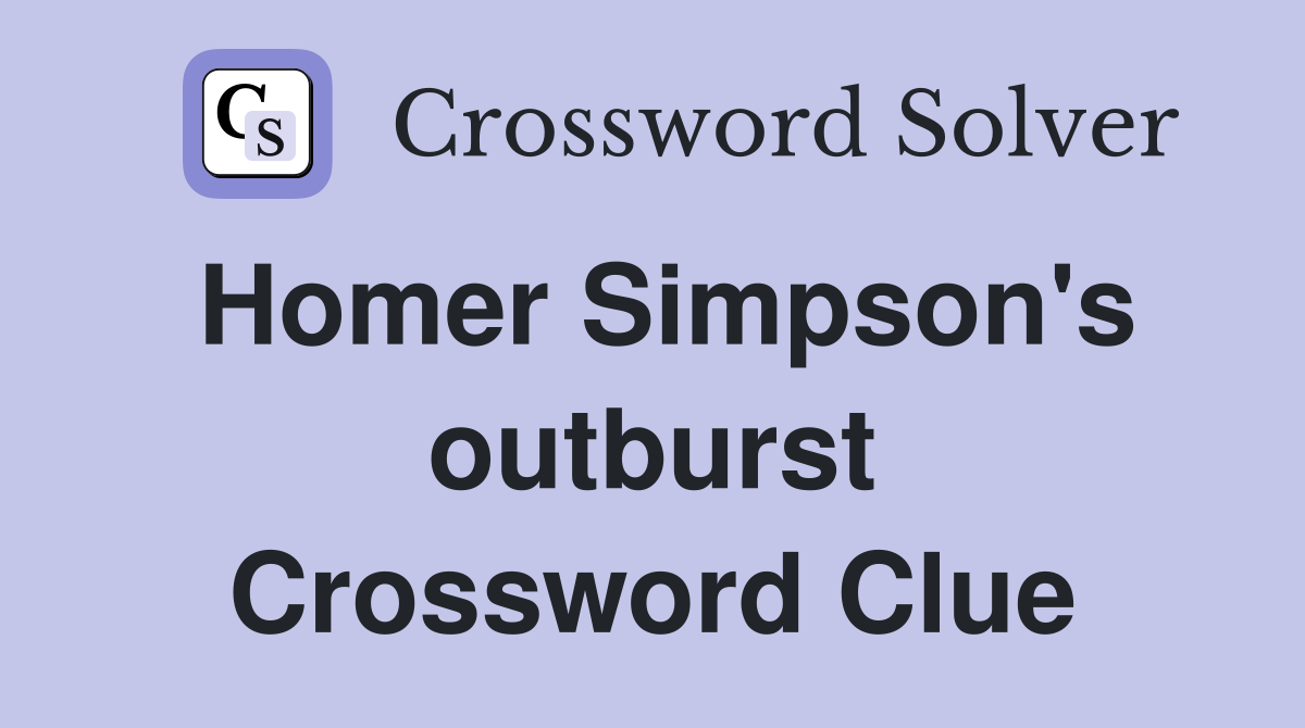 Homer Simpson's outburst Crossword Clue