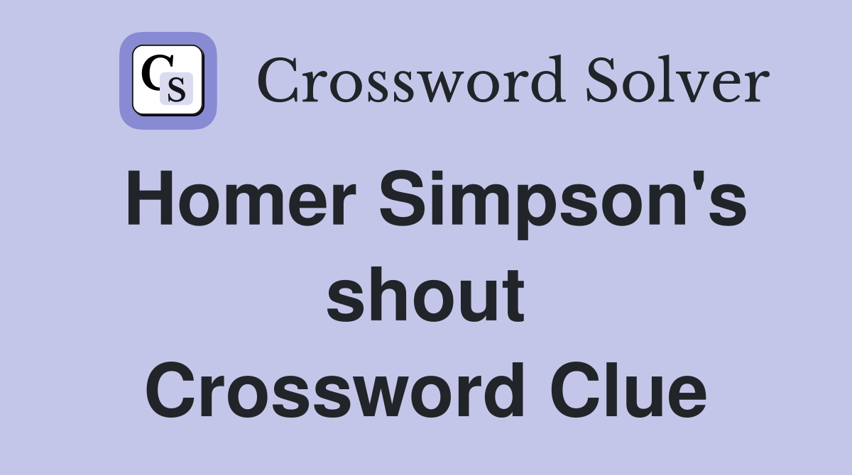 Homer Simpson's shout Crossword Clue