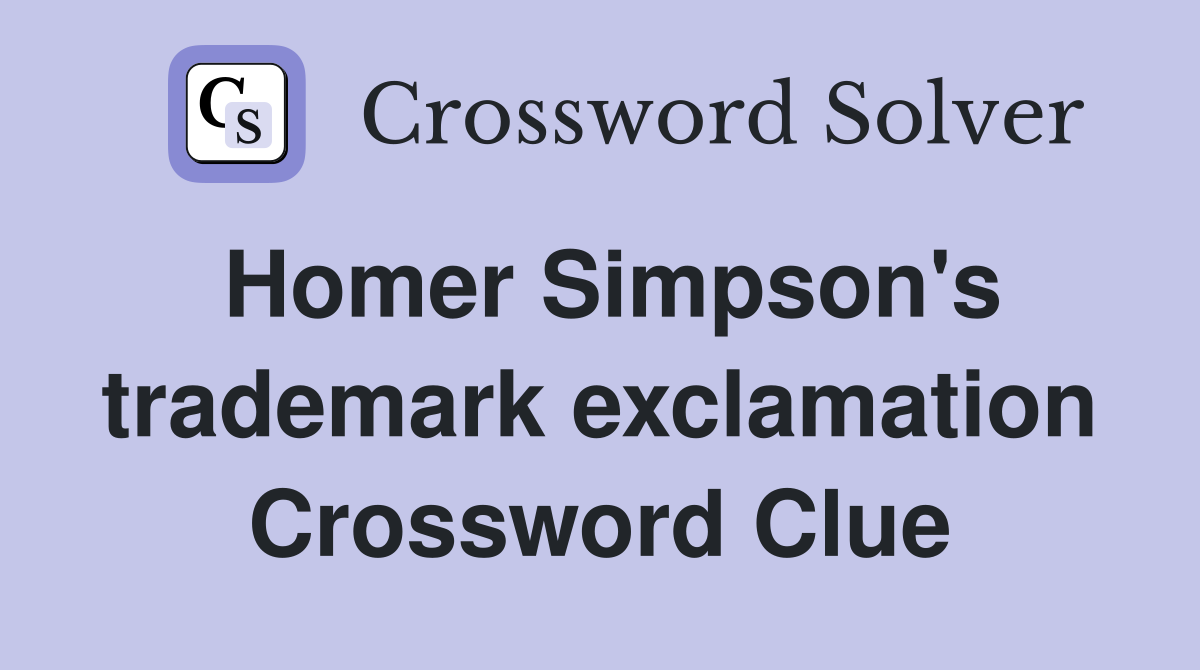 Homer Simpson's trademark exclamation Crossword Clue