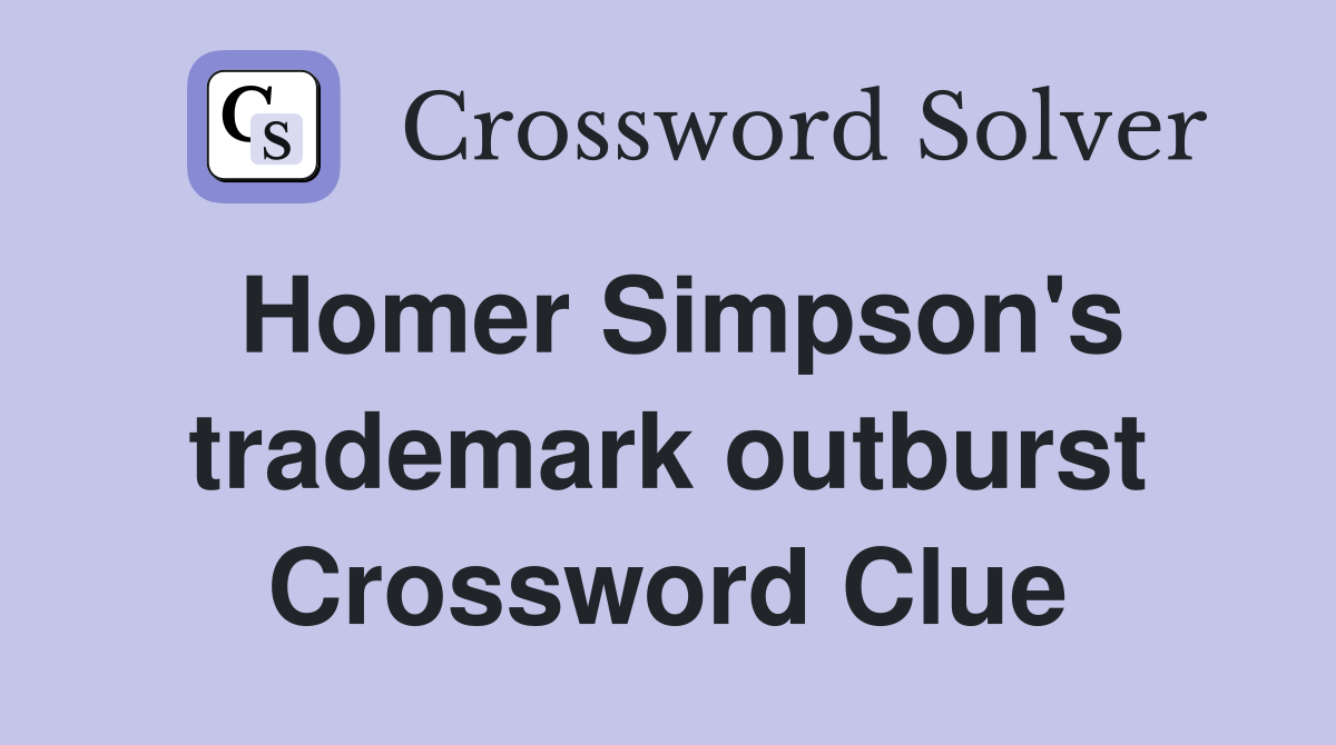Homer Simpson's trademark outburst Crossword Clue