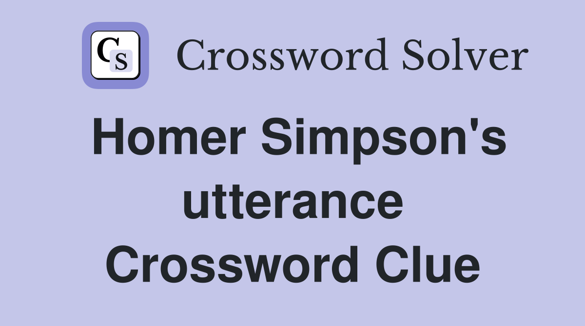 Homer Simpson's utterance Crossword Clue