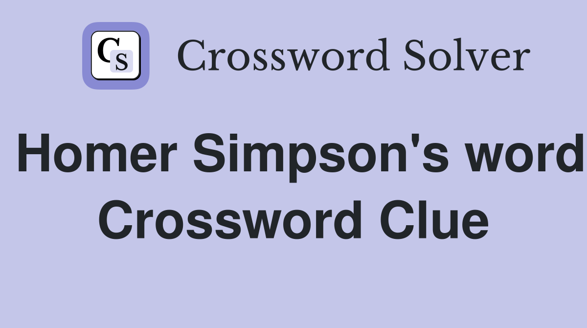 Homer Simpson's word Crossword Clue