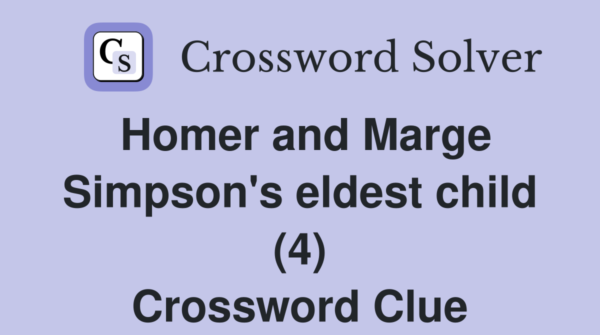 Homer and Marge Simpson's eldest child (4) Crossword Clue