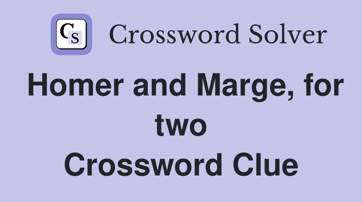 Homer and Marge, for two Crossword Clue