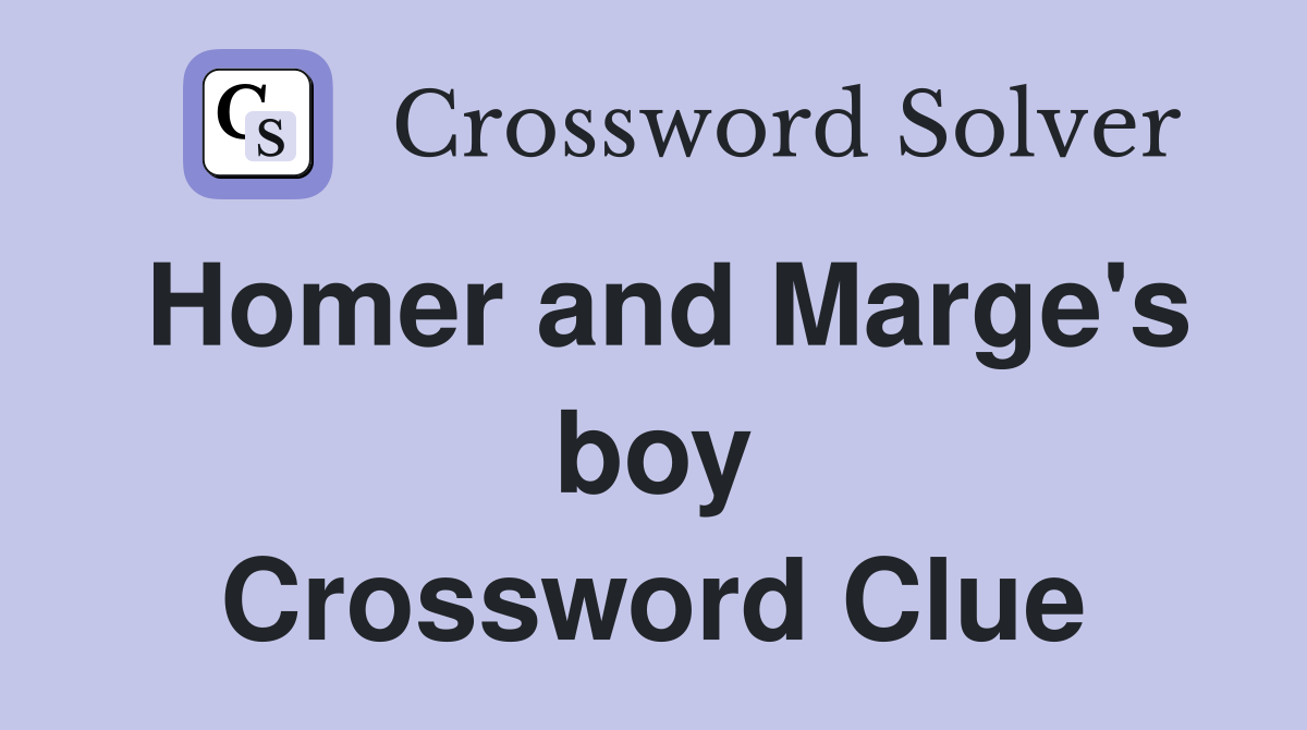Homer and Marge's boy Crossword Clue