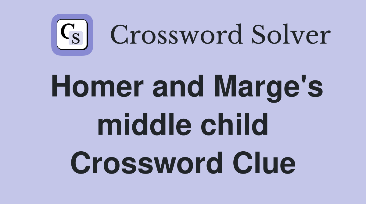 Homer and Marge's middle child Crossword Clue