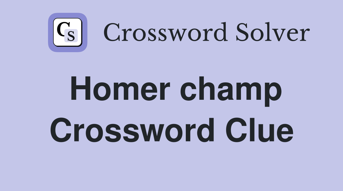 Homer champ Crossword Clue