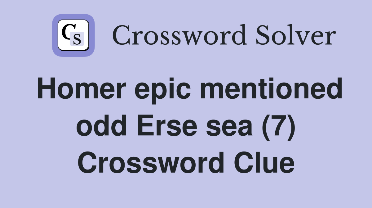 Homer epic mentioned odd Erse sea (7) Crossword Clue