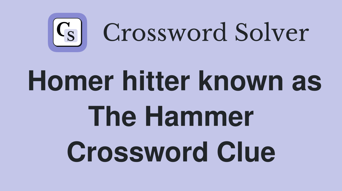 Homer hitter known as The Hammer Crossword Clue