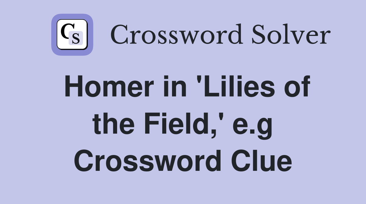 Homer in 'Lilies of the Field,' e.g Crossword Clue
