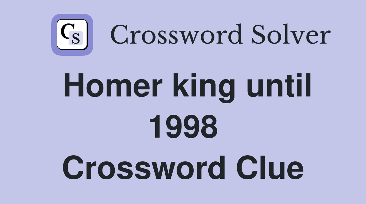 Homer king until 1998 Crossword Clue