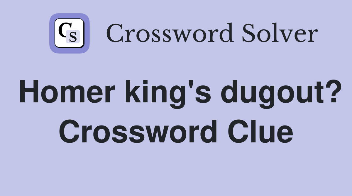 Homer king's dugout? Crossword Clue