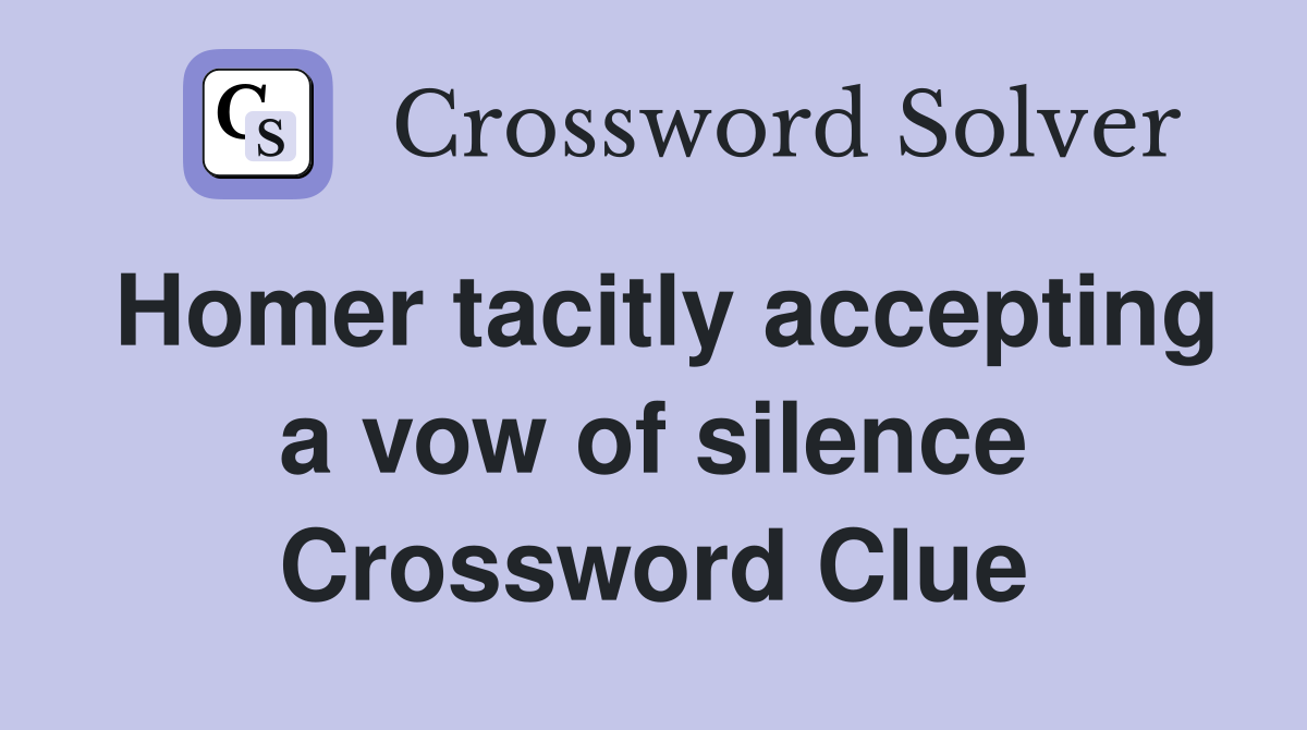 Homer tacitly accepting a vow of silence Crossword Clue
