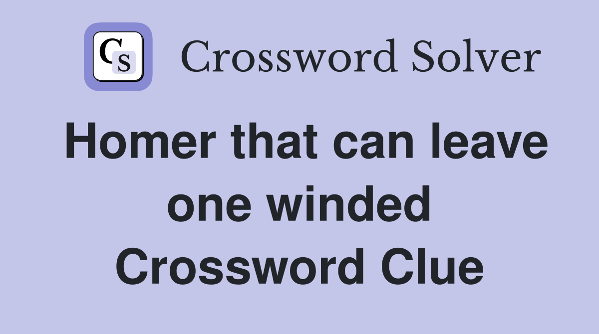 Homer that can leave one winded Crossword Clue