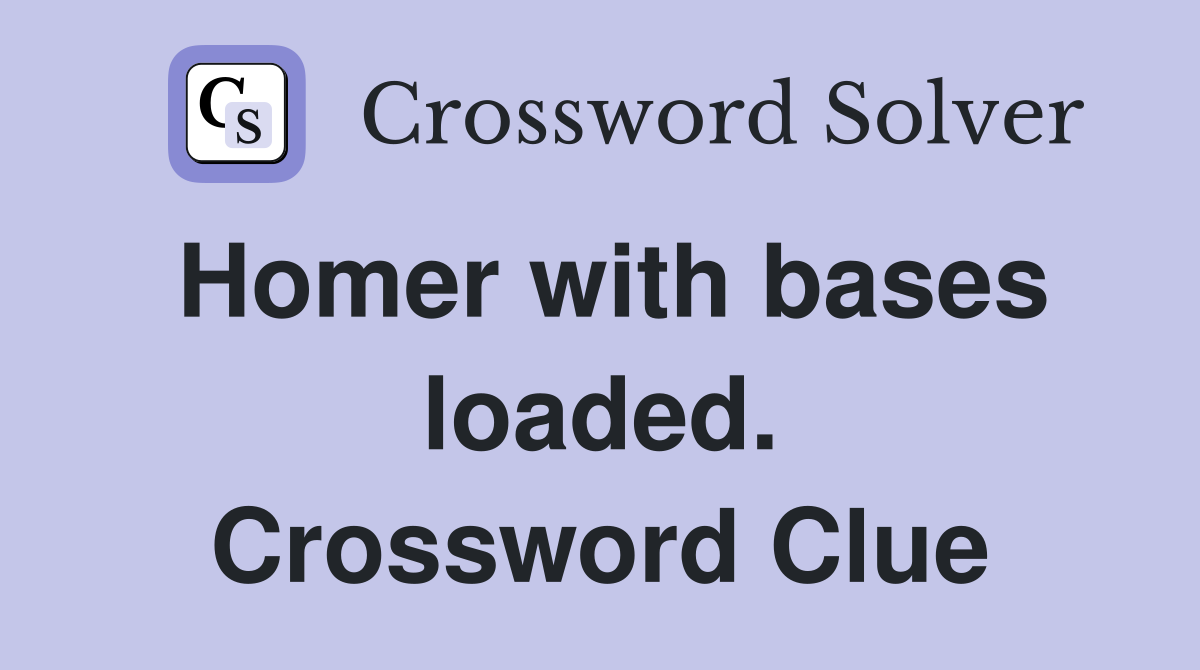 Homer with bases loaded. Crossword Clue