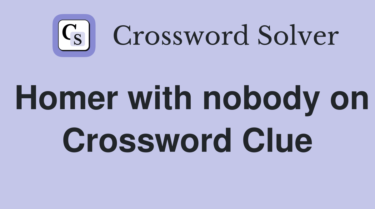 Homer with nobody on Crossword Clue