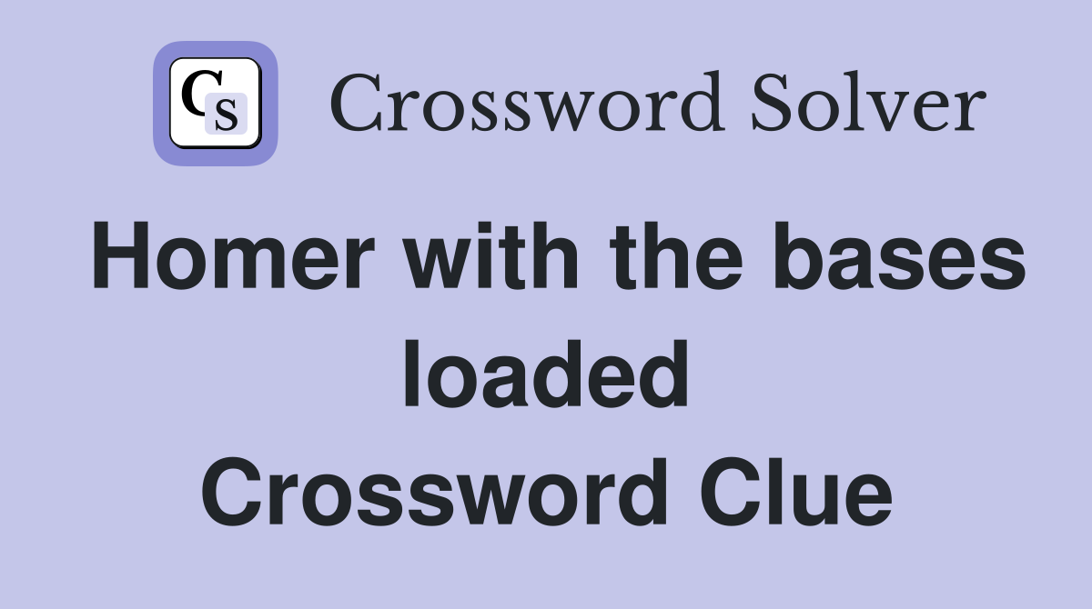 Homer with the bases loaded Crossword Clue