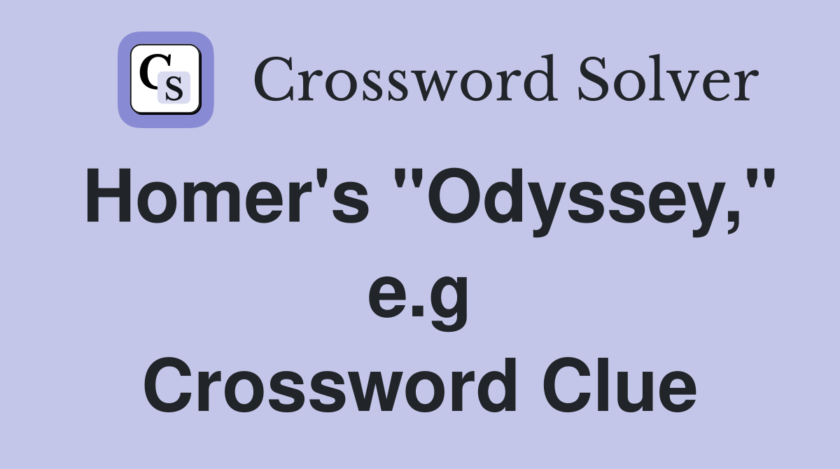 Homer's "Odyssey," e.g Crossword Clue