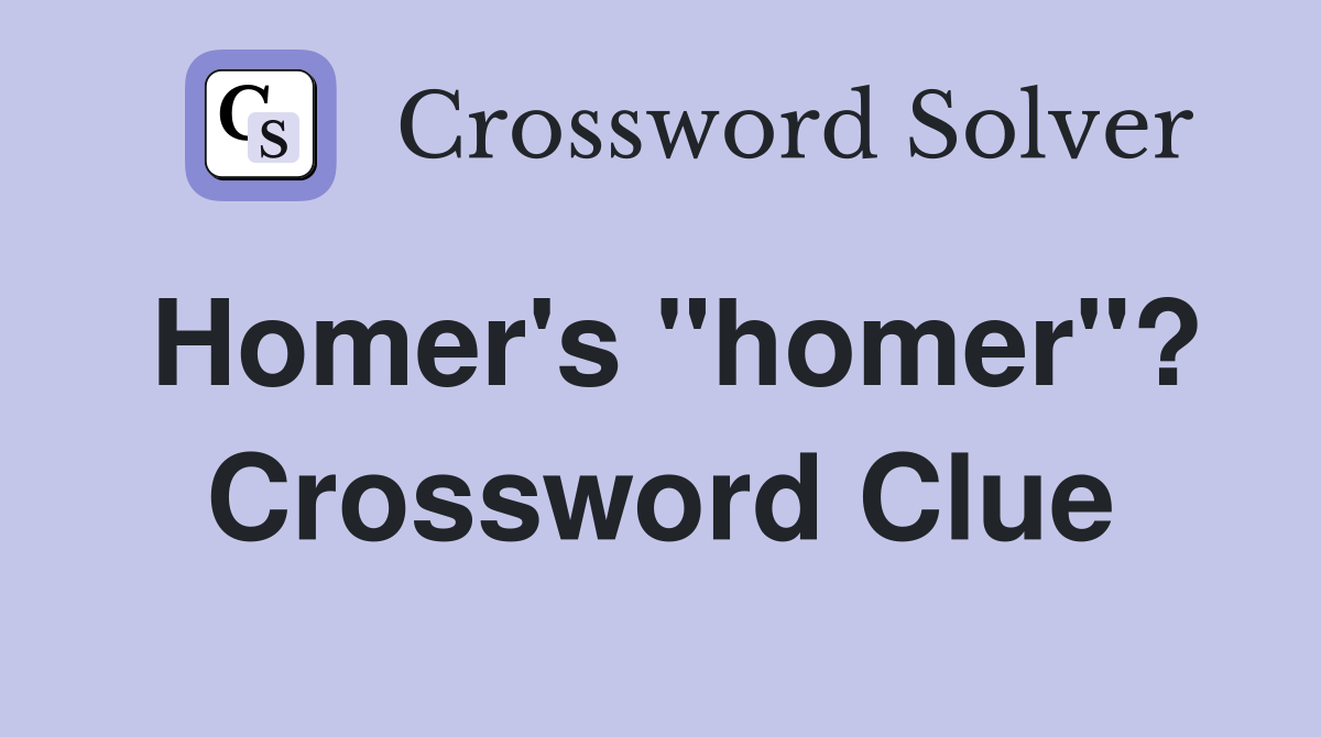 Homer's "homer"? Crossword Clue