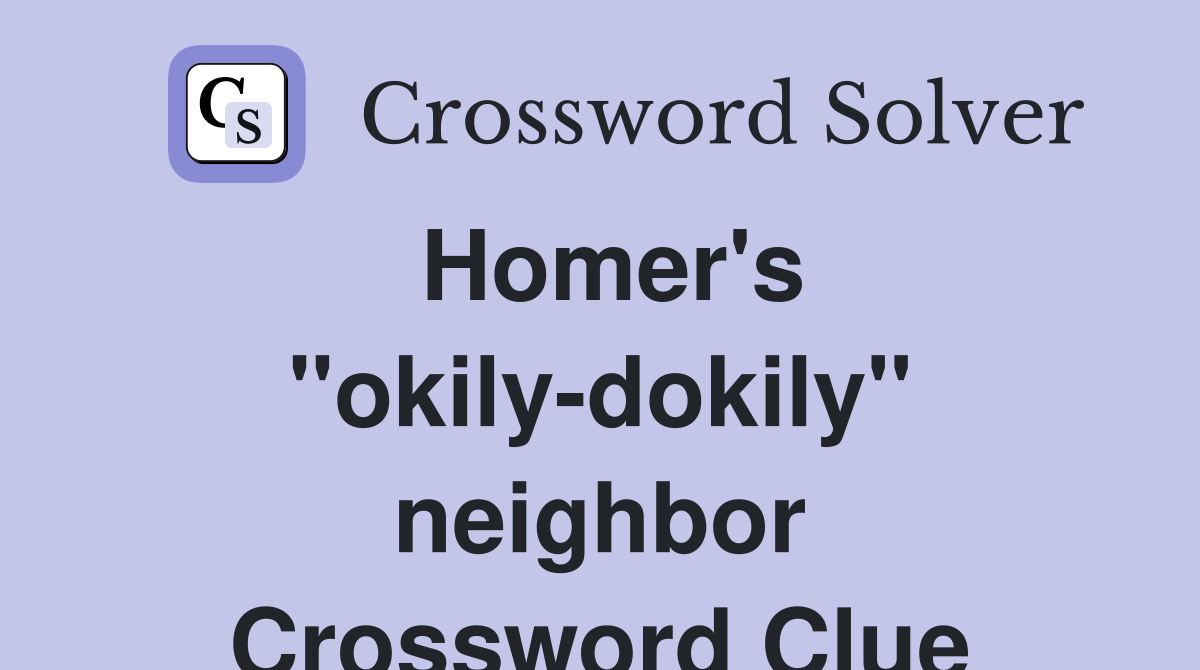 Homer's "okily-dokily" neighbor Crossword Clue