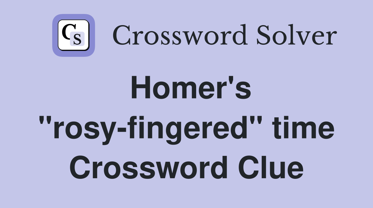 Homer's "rosy-fingered" time Crossword Clue