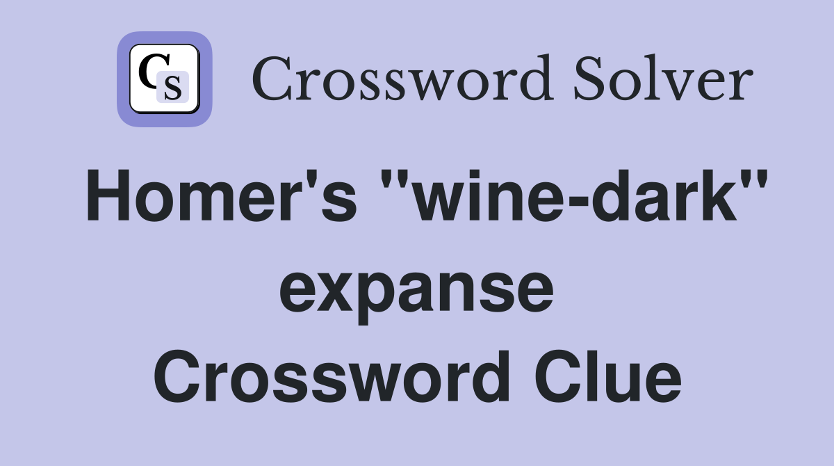 Homer's "wine-dark" expanse Crossword Clue