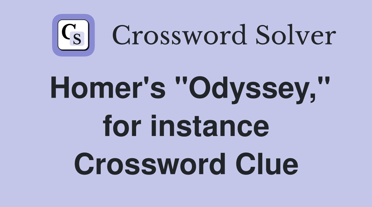 Homer's ''Odyssey,'' for instance Crossword Clue
