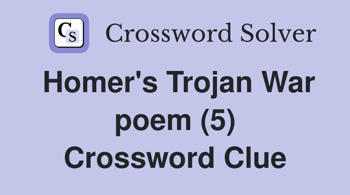 Homer's Trojan War poem (5) Crossword Clue
