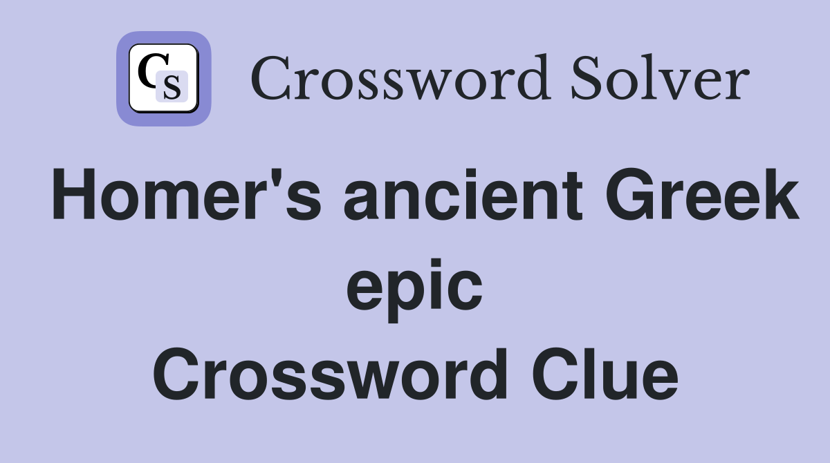 Homer's ancient Greek epic Crossword Clue