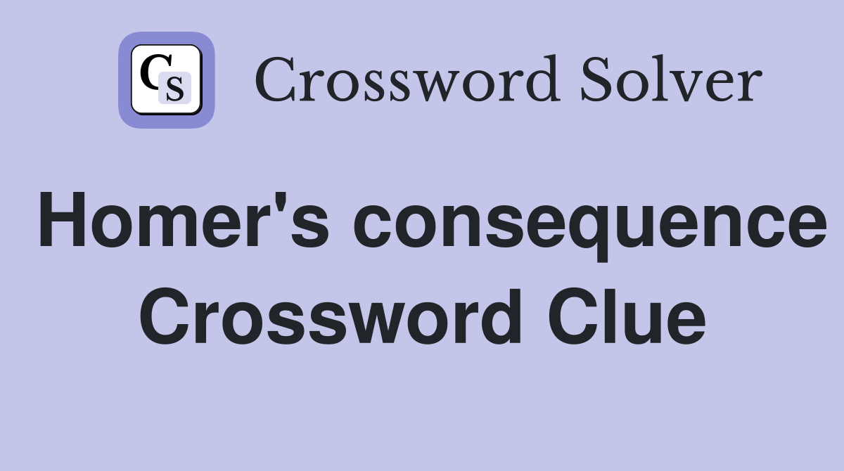 Homer's consequence Crossword Clue