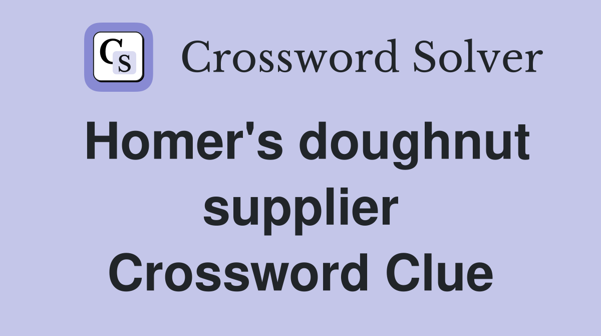 Homer's doughnut supplier Crossword Clue