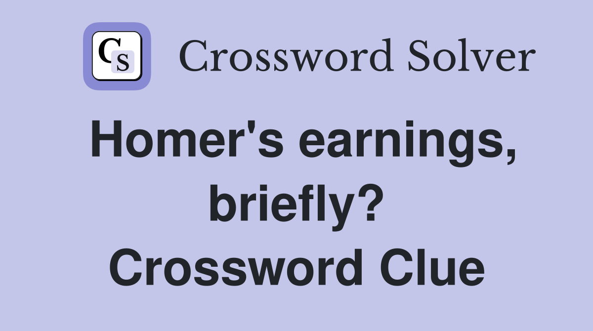 Homer's earnings, briefly? Crossword Clue
